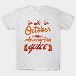 In October, Embrace the Spice - October Pumpkin T-Shirt